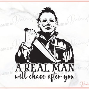 A Real Man Chase After You Halloween Horror SVG Cutting Files...