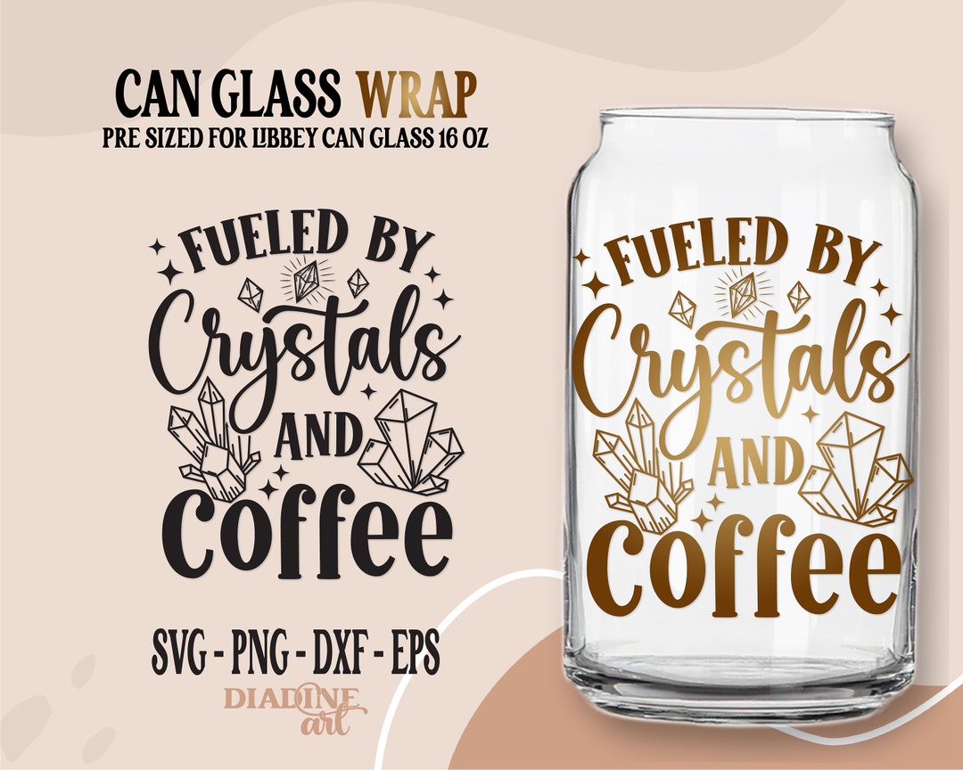Crystal Wrap for Libbey Can Glass 16 Oz Svg, Fueled by Crystals and ...