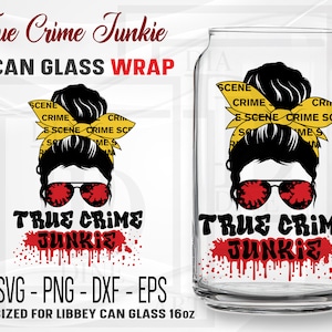 True Crime Junkie Libbey Can Glass 16 oz SVG, Horror Full Wrap svg, Messy Bun Hair Can Glass svg, dxf, png, Files for Cricut, Silhouette