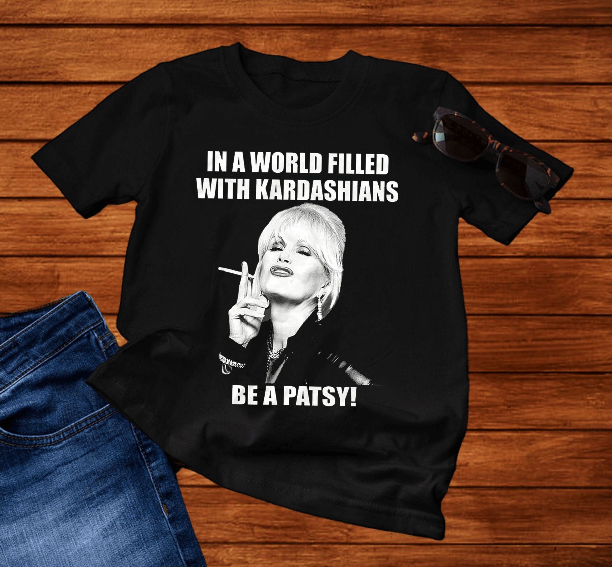in a world of kardashians be a patsy t shirt