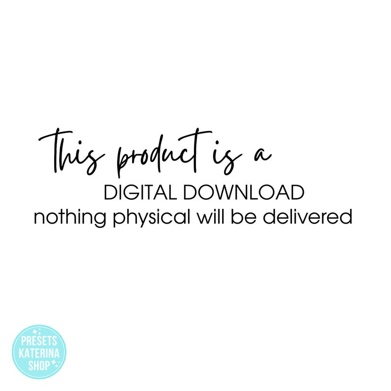 May include: A digital graphic with black text on a white background that reads: This product is a DIGITAL DOWNLOAD nothing physical will be delivered. A small light blue circular logo in the bottom left corner contains the text PRESETS KATERINA SHOP.
