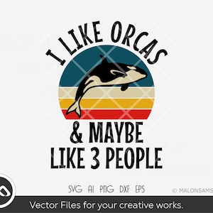 I like orcas & maybe like 3 people SVG, orca svg, whale svg, orca clipart, files for cricut, silhouette, png, dxf
