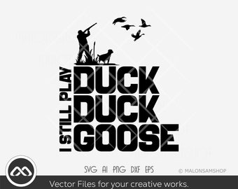 Hunting SVG file I still play duck duck goose - duck hunting svg, goose hunting svg, png, silhouette, cut file, cricut