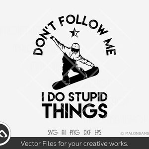 snowboard SVG Don't follow me I do stupid things - Snowboard svg, ski svg, ski svg, snowboarder svg, silhouette, png