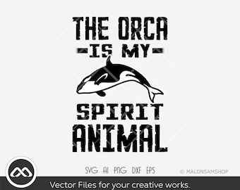 Orca SVG The orca is my spirit animal - whale svg, orca clipart, files for cricut, silhouette, png, dxf