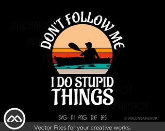 May include: Don't Follow Me I Do Stupid Things text with a retro sunset background and a silhouette of a person in a kayak paddling on a lake.