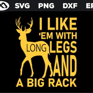 May include: A yellow silhouette of a deer with large antlers and the text "I like 'em with long legs and a big rack".