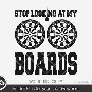 May include: Black and white graphic design with the text "STOP LOOKING AT MY BOARDS" and two dartboards.