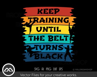 May include: A colorful graphic design with a black silhouette of a person in a martial arts pose. The text reads "Keep Training Until The Belt Turns Black".