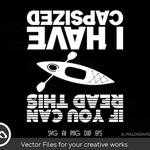 May include: White text on a black background reads "I have capsized if you can read this". A white silhouette of a kayak is above the text. The text "SVG AI PNG DXF EPS" is below the image. The text "Vector Files for your creative works." is below the text.