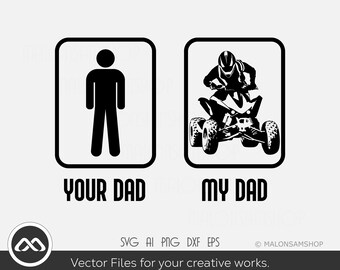 ATV SVG Your dad My dad - atv svg, quad svg, 4 wheeler svg, dxf, png