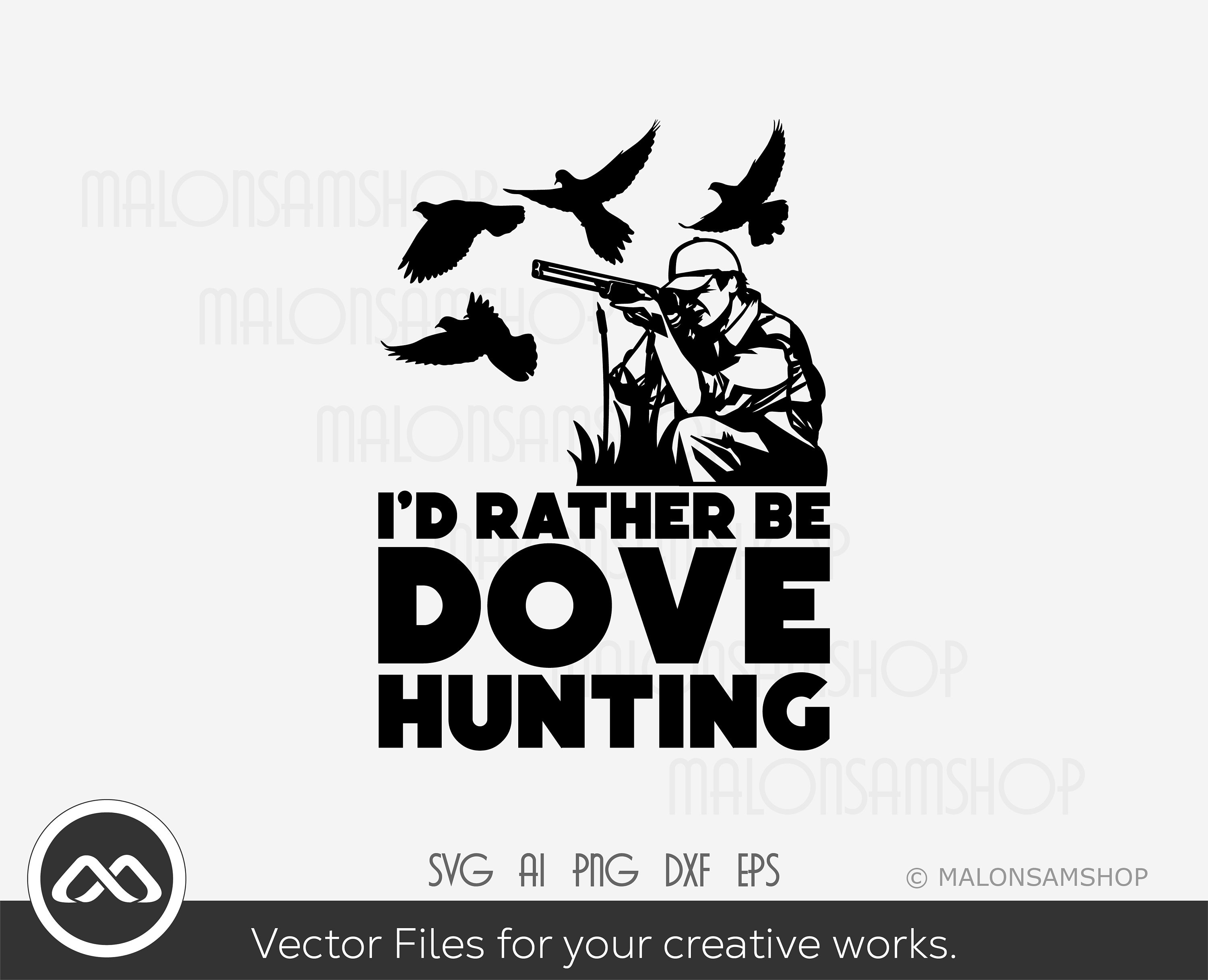 Dove Hunting SVG I'd rather be dove hunting - dove hunt svg, hunting svg, hunting shirt svg, digital files