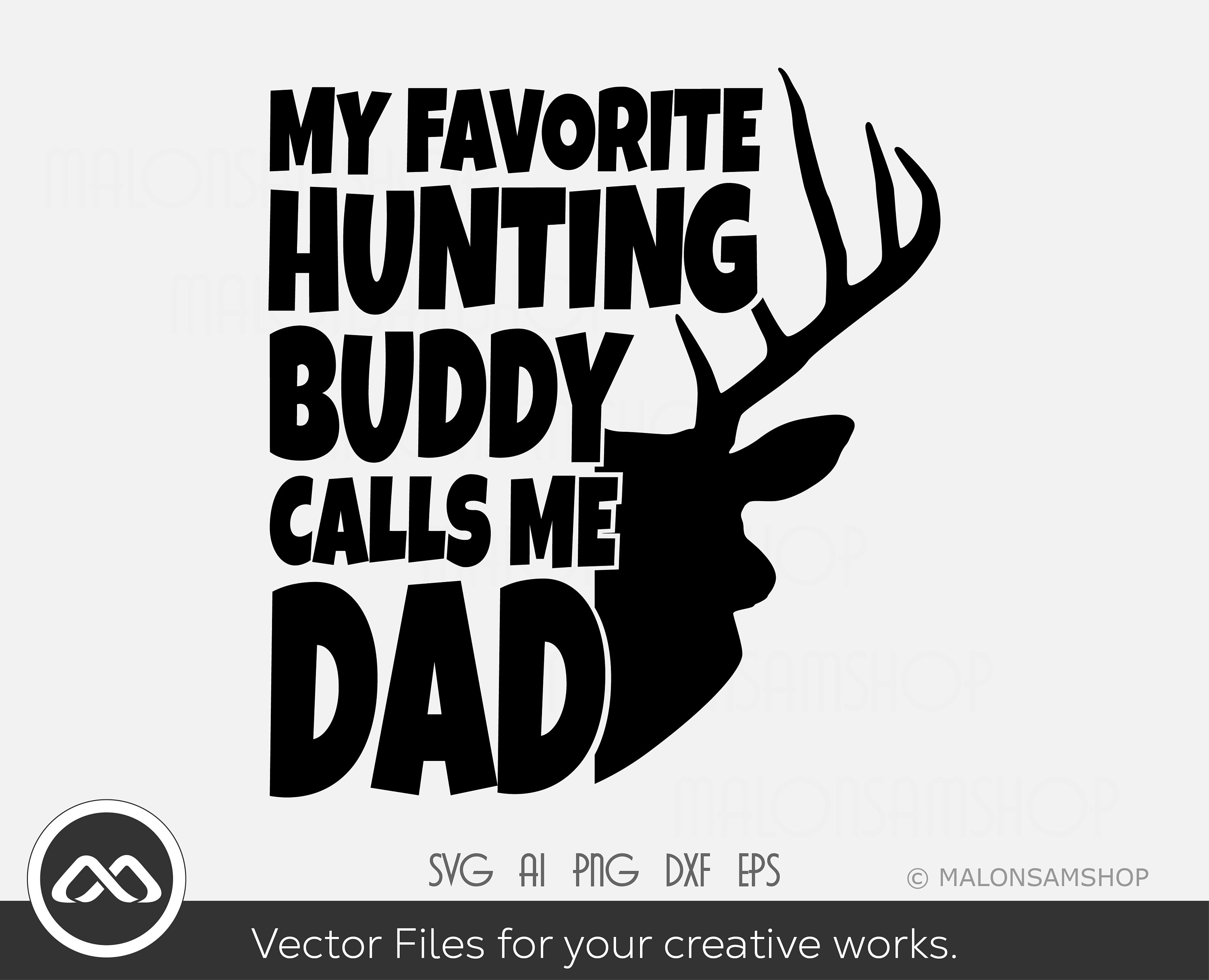 Cool Deer Hunting SVG My Favorite Hunting Buddy Calls Me Dad Etsy UK