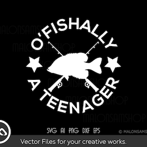 Fishing SVG O&#39;Fishally a Teenager - fishing svg, fish svg, fisherman svg, fishing png for fish lovers