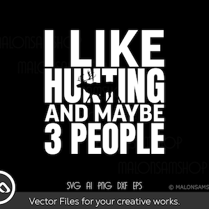 Hunting SVG I like hunting and maybe 3 people - hunting svg, deer svg, deer hunting svg, deer hunter svg, digital files