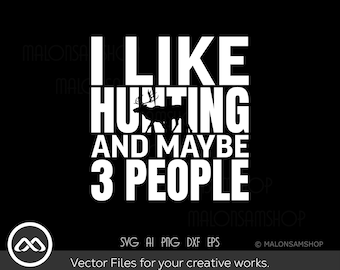 Hunting SVG I like hunting and maybe 3 people - hunting svg, deer svg, deer hunting svg, deer hunter svg, digital files