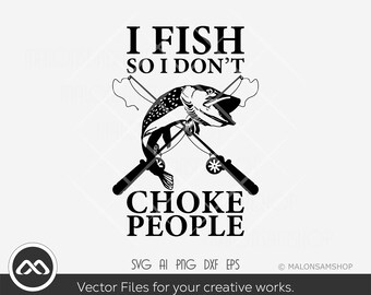 Cool Fishing SVG I Fish So I don't Choke People - fishing svg, fish svg, fisherman svg, fishing png for fish lovers