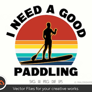 Paddleboard SVG I Need a Good Paddling - paddleboarding svg, kayak svg, summer svg, lake life svg, png, dxf