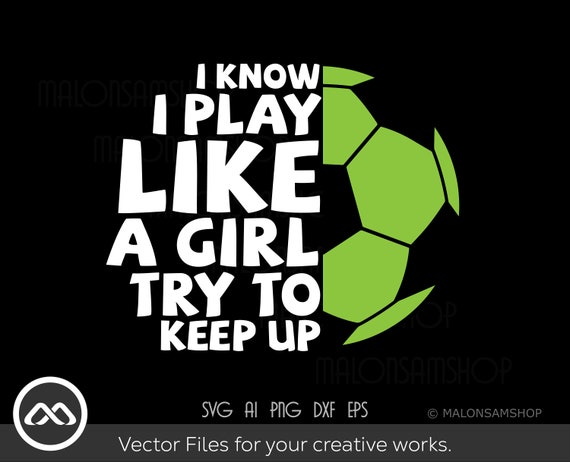 I Know I Play Like A Girl Soccer T-Shirts, Try To Keep Up I Know I Play Like A Girl Soccer T-Shirts, Try To Keep Up