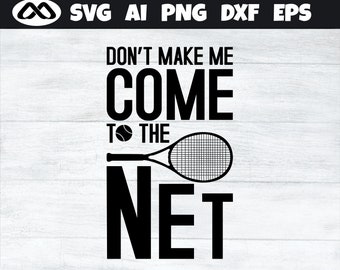 Tennis SVG Come to the net - tennis svg, tennis ball svg, tennis mom svg, tennis racket svg, love tennis svg for lovers