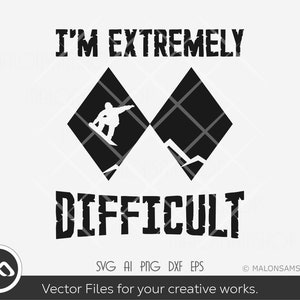 May include: Black and white graphic design featuring two black diamond shapes. The left diamond contains a silhouette of a snowboarder. The text "I'M EXTREMELY DIFFICULT" is in black with a distressed font.