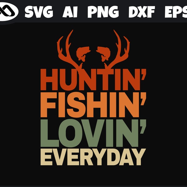 Fishing SVG Huntin Fishin lovin everyday- fishing svg, fish svg, hunting SVG, deer hunting svg, fishing hook svg for fish lovers