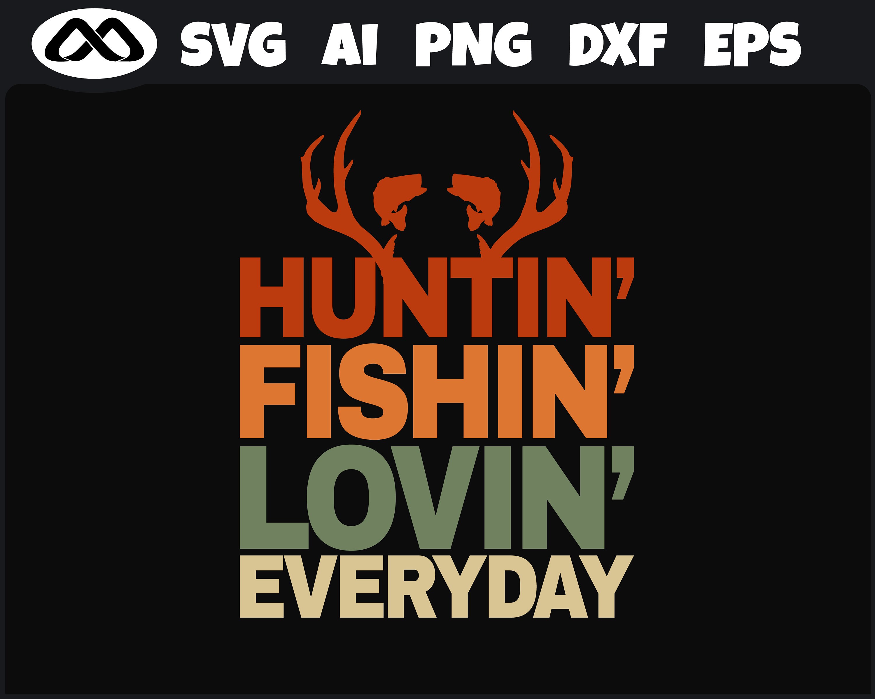 Fishing SVG Huntin Fishin lovin everyday- fishing svg, fish svg, hunting  SVG, deer hunting svg, fishing hook svg for fish lovers