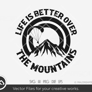 Paragliding SVG Life is better over the mountain - paraglide svg, parachute svg, silhouette, sky diver svg, png, cut file, digital download
