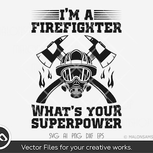 I&#39;m a firefighter what&#39;s your super power SVG, firefighter svg, fireman svg, cut file, png eps dxf