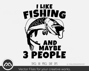 Fishing SVG I like fishing and maybe 3 people - fishing svg, fish svg, fisherman svg, cut file for lovers