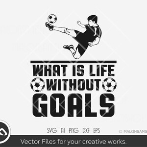 Futebol SVG O que é a vida sem gols - futebol svg, futebol svg, esportes svg, png, silhueta, arquivo cortado, clipart
