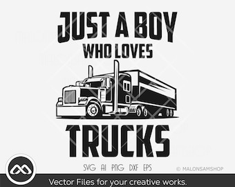 Cargo truck SVG Just a boy who loves trucks - truck svg, cargo svg, 18 wheeler, instant download, cut file, png