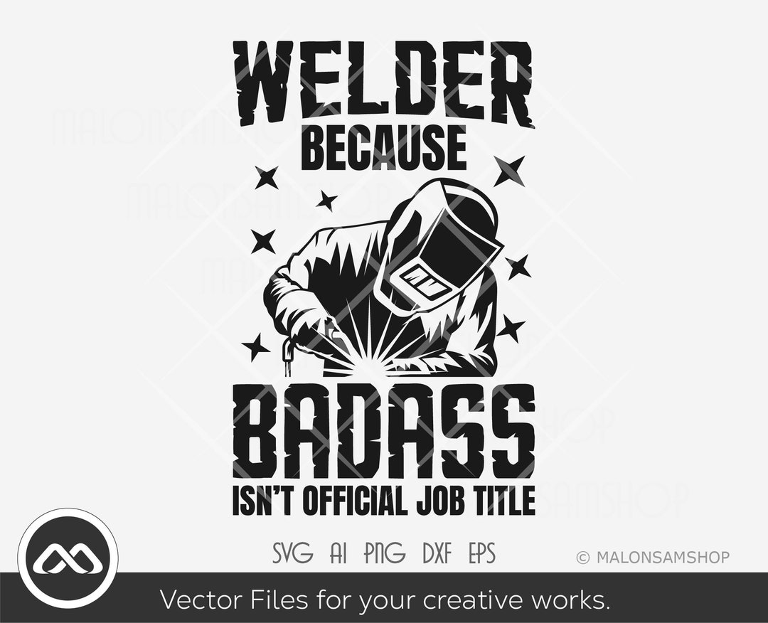 Welder SVG Welder Because Badass Isn't Official Job Title - Etsy