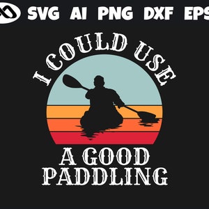 kayak SVG Good Paddling - kayak svg, kayaking svg, canoe svg, boating svg, fishing svg, boat svg for kayak lovers