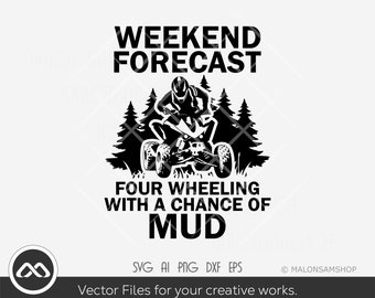 Atv SVG file weekend forecast four wheeling with a chance of mud - atv svg, quad svg, 4 wheeler svg, off road svg, png