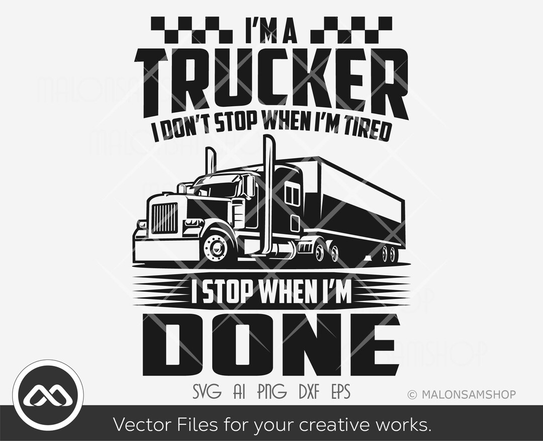 Cargo Truck SVG I #39 m a Trucker I Don #39 t Stop When I #39 m Tired Truck Svg Cargo Truck SVG I #39 m a Trucker I Don #39 t Stop When I #39 m Tired Truck Svg