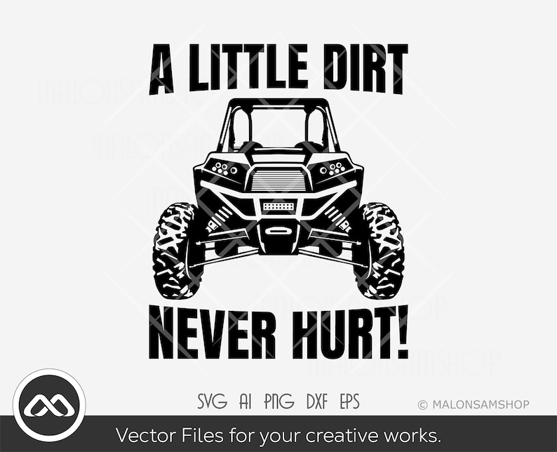 May include: A black and white graphic design of an off-road vehicle with the text "A LITTLE DIRT NEVER HURT!"  SVG AI PNG DXF EPS Vector Files for your creative works. MALONSAMSHOP