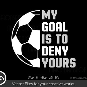 Fútbol SVG Mi objetivo es negar el tuyo: fútbol svg, fútbol svg, deportes svg, silueta, png, archivo de corte, imágenes prediseñadas