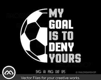 Soccer SVG My goal is to deny yours - soccer svg, football svg, sports svg, silhouette, png, cut file, clipart