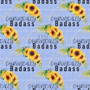 May include: A seamless pattern featuring a light blue background with gold chains and sunflowers. The text "CHRONICALLY BADASS" is repeated throughout the pattern.