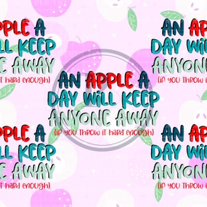 May include: A pink background with red and white apples and the text "An apple a day will keep anyone away (if you throw it hard enough)" in blue, red, and green text.