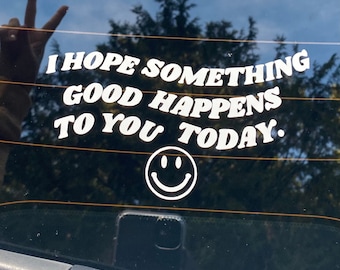 I Hope Something Good Happens to you Today Vinyl Decal, Car Window Sticker, Laptop Decal, Trendy, Feel Good, Positive Energy Spread Kindness