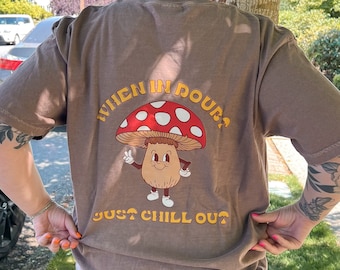When in Doubt, Just Chill Out Mushroom TShirt, Retro Mushroom Character, Chill, PNW, Cute, Trendy, Mushroom Graphic Hoodie, Mushroom Hunting