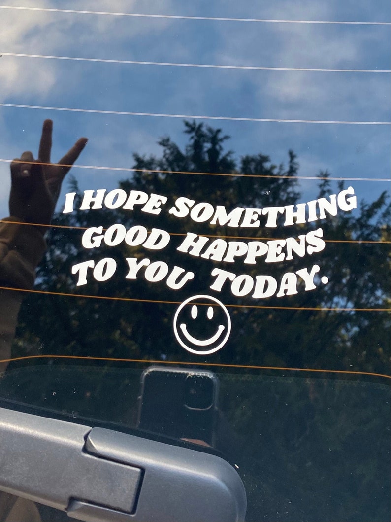 I Hope Something Good Happens to you Today Vinyl Decal, Car Window Sticker, Laptop Decal, Trendy, Feel Good, Positive Energy Spread Kindness 