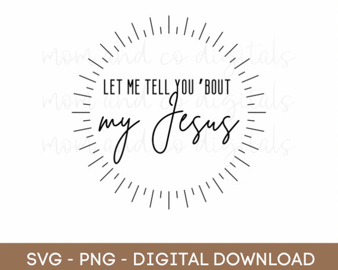 Let Me Tell You Bout My Jesus SVG | Sublimation PNG | T-shirt Design