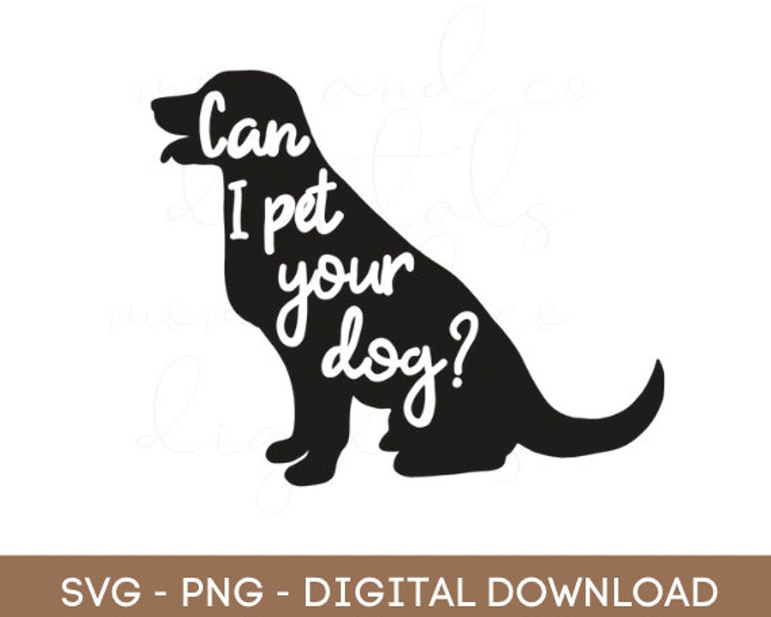 Can I Pet Your Dog SVG Cricut Design Sublimation Tshirt Design Digital