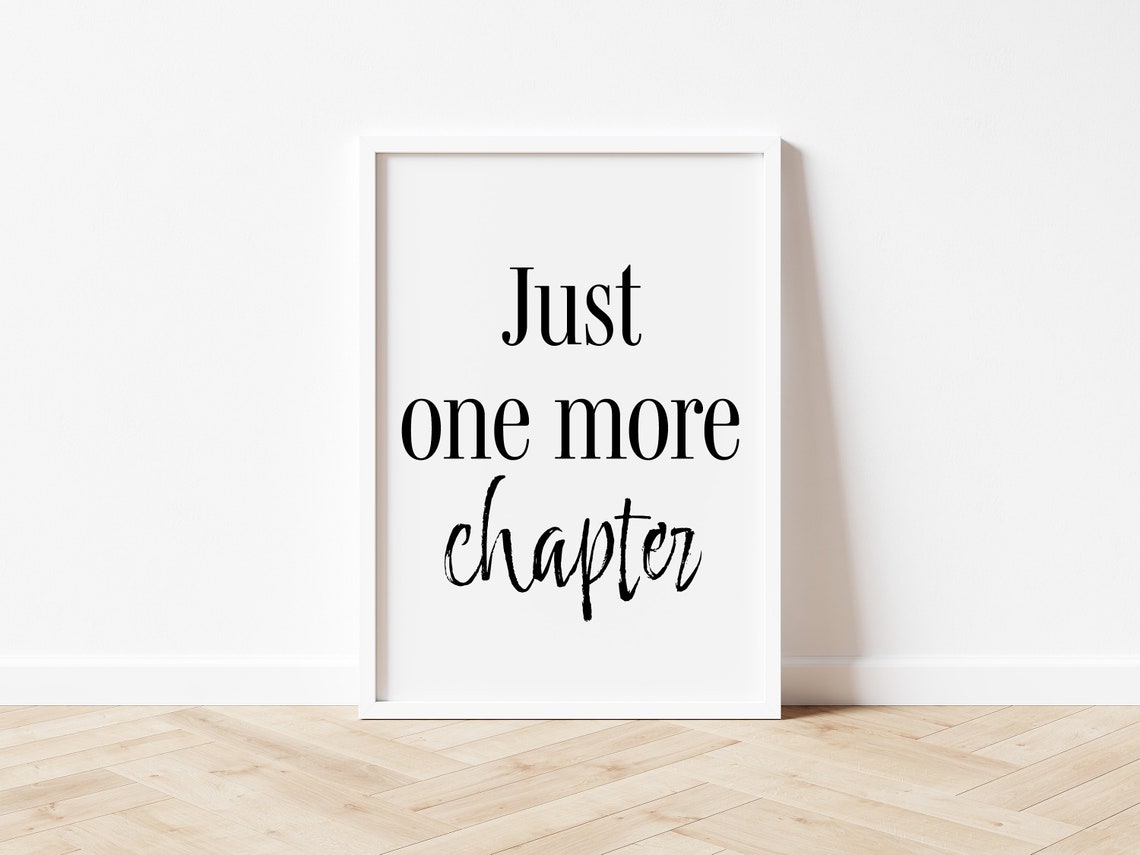 Just One More Chapter Print A4/a5/8x10/5x7 Perfect Gift - Etsy