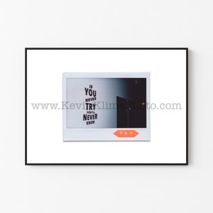 May include: A white framed photograph of a wall with the text "If you never try you'll never know" written on it. The photo is a Polaroid with a red and orange "TRY" label at the bottom.