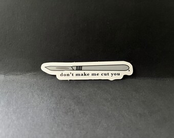 Don't make me cut you vinyl sticker for surgeon / pathologist assistant / surgical assistant