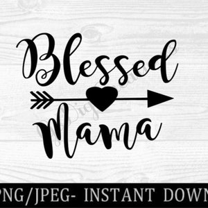 Blessed Mama Heart Arrow Svg,Png,Jpeg,Instant Download, Valentine&#39;s Day,Mama,Mom,fun Quote svg,Cricut,Silhouette,ScanNCut,Digital Cut Files